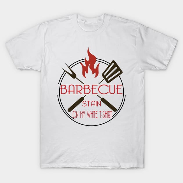 Barbecue Stain  On My White Tshirt - bbq gift T-Shirt by Salahboulehoual